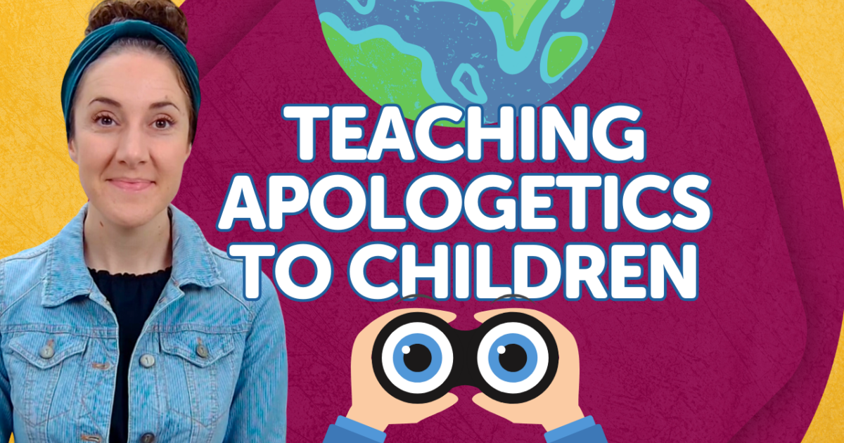 Teaching Apologetics to Children: A Parent's Guide