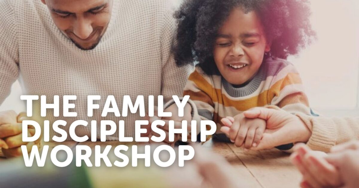 The Family Discipleship Workshop | Foundation Worldview