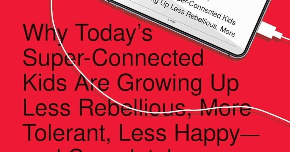 iGen: Why Today's Super-Connected Kids Are Growing Up Less Rebellious, More  Tolerant, Less Happy--and Completely Unprepared for Adulthood--and What